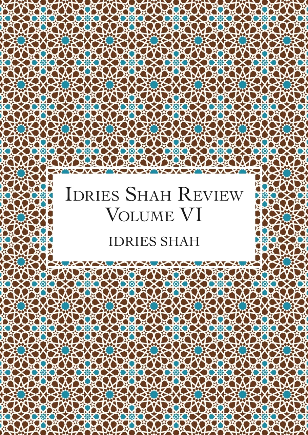 Idries Shah Review: Volume VI (The Idries Shah Review Series)