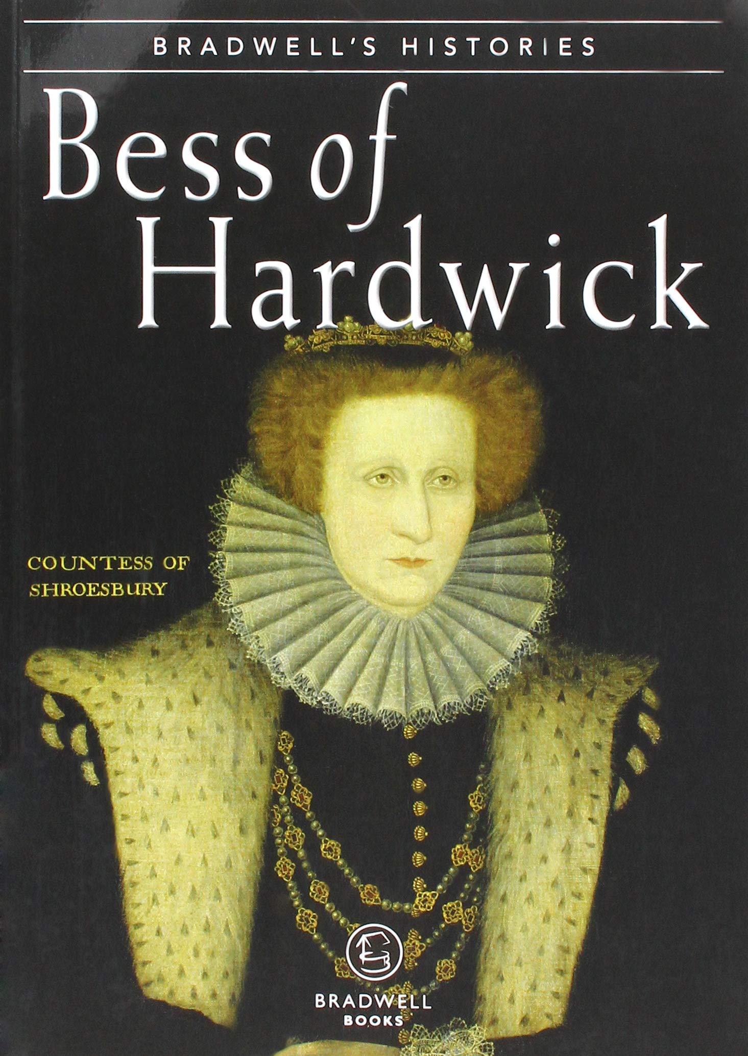 Bradwells Histories: Bess of Hardwick by Jill Armitage (Paperback, 2018)