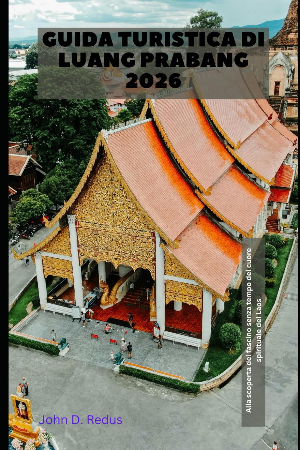 Guida turistica di Luang Prabang 2026: Alla scoperta del fascino senza tempo del cuore spirituale del Laos (2026 Travel Companion)