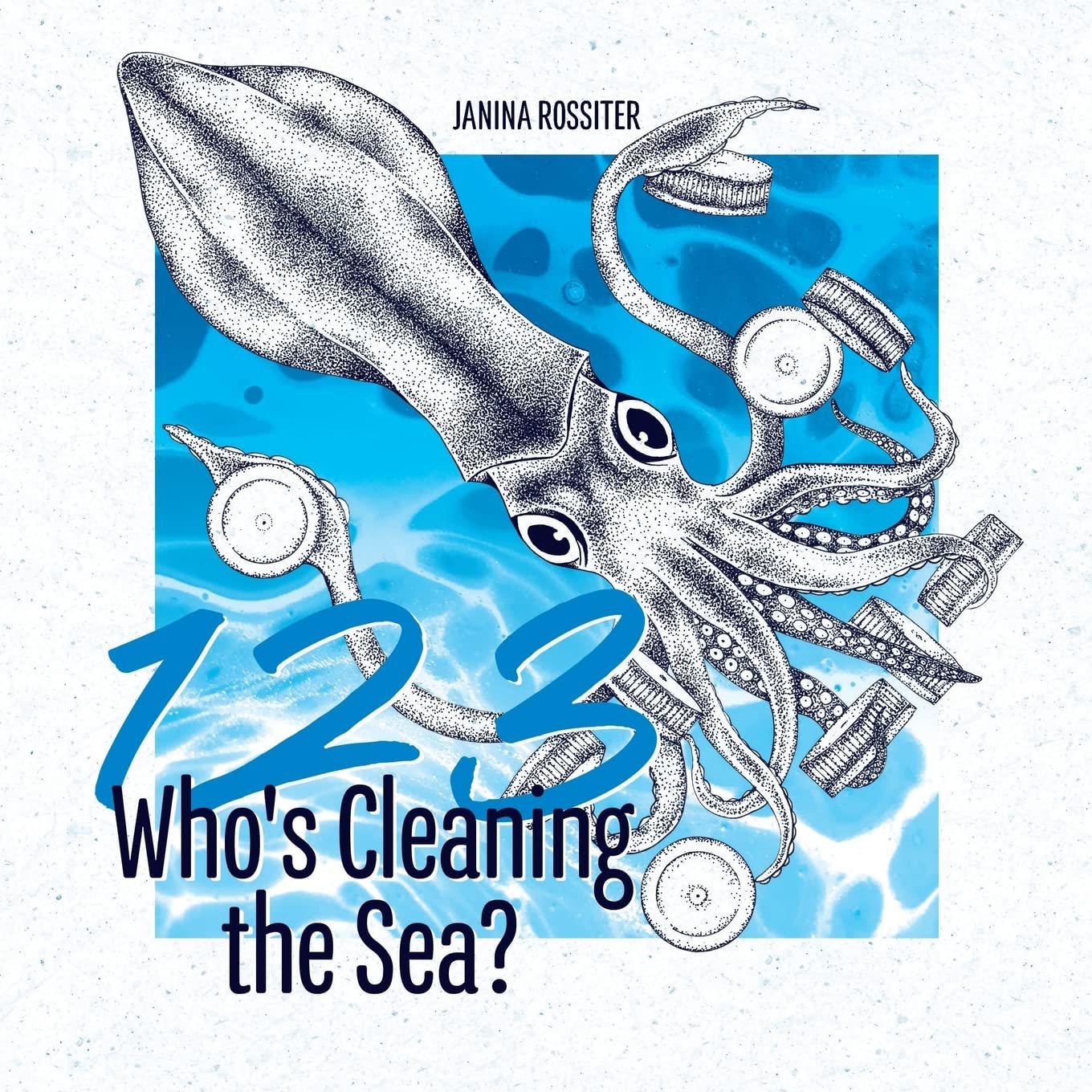 1, 2, 3, Who's Cleaning the Sea?: A Counting Picture Book About Protecting Our Planet: A Counting Picture Book About Protecting Our Planet (Early Childhood Concepts)