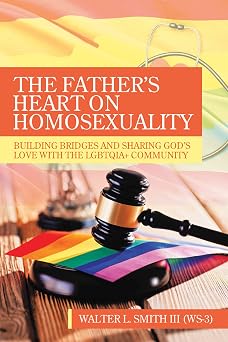 The Father's Heart on Homosexuality: Building Bridges and Sharing God's Love with the LGBTQIA+ Community