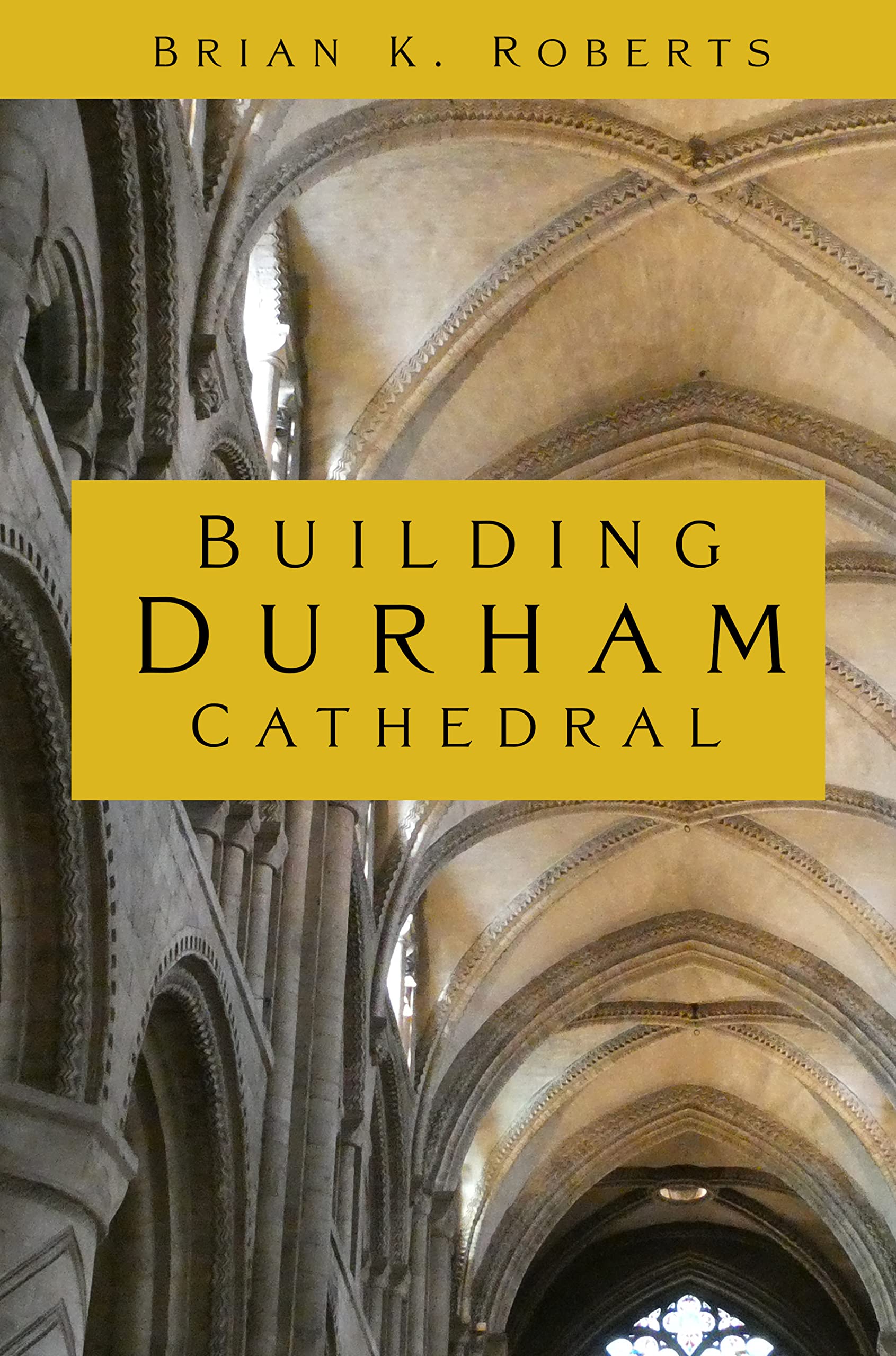 Building Durham Cathedral by Brian K. Roberts (Paperback Book)