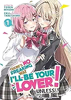 There's No Freaking Way I'll Be Your Lover! Unless... (Light Novel) Vol. 1