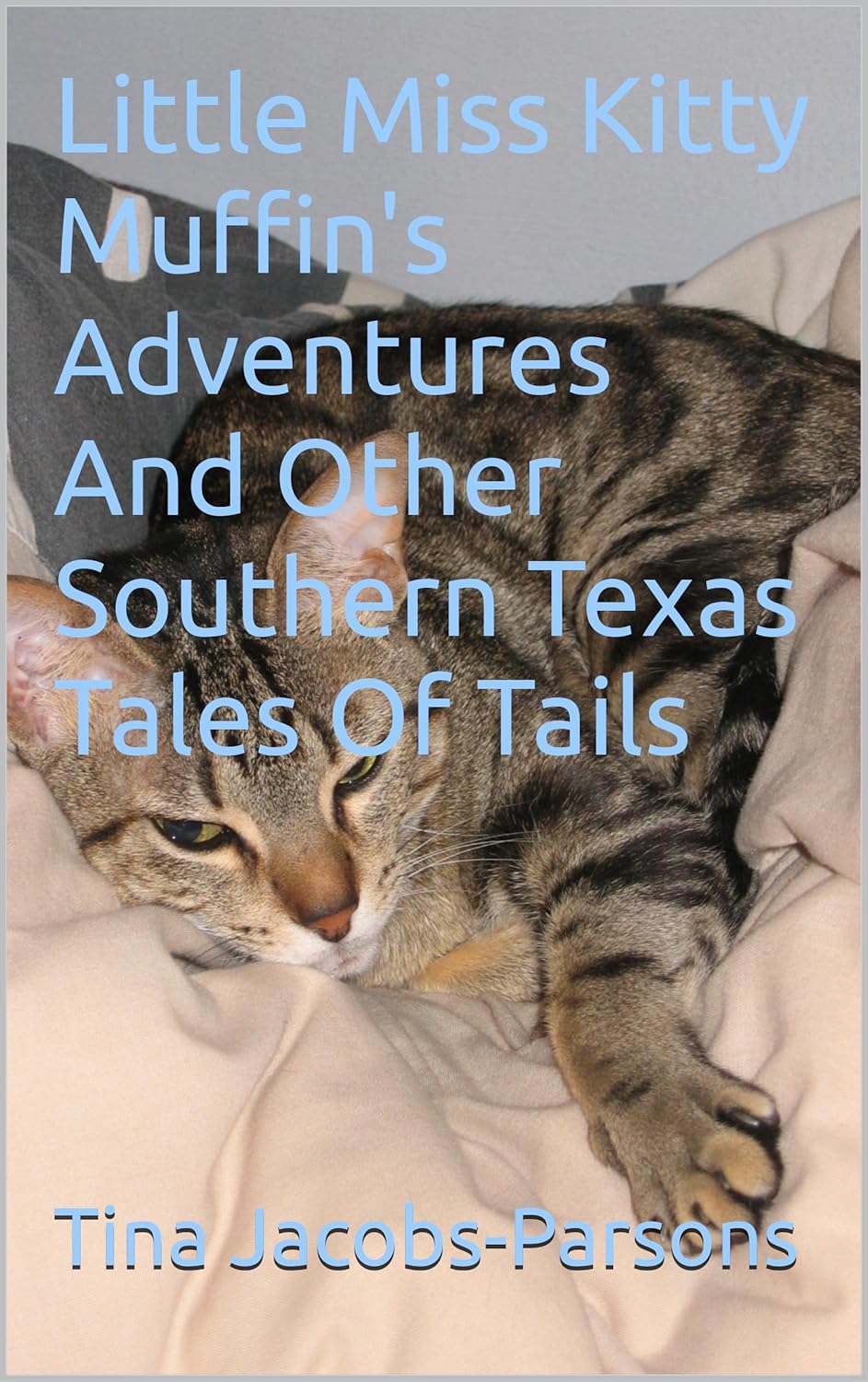 Little Miss Kitty Muffin's Adventures And Other Southern Texas Tales Of Tails      Kindle Edition