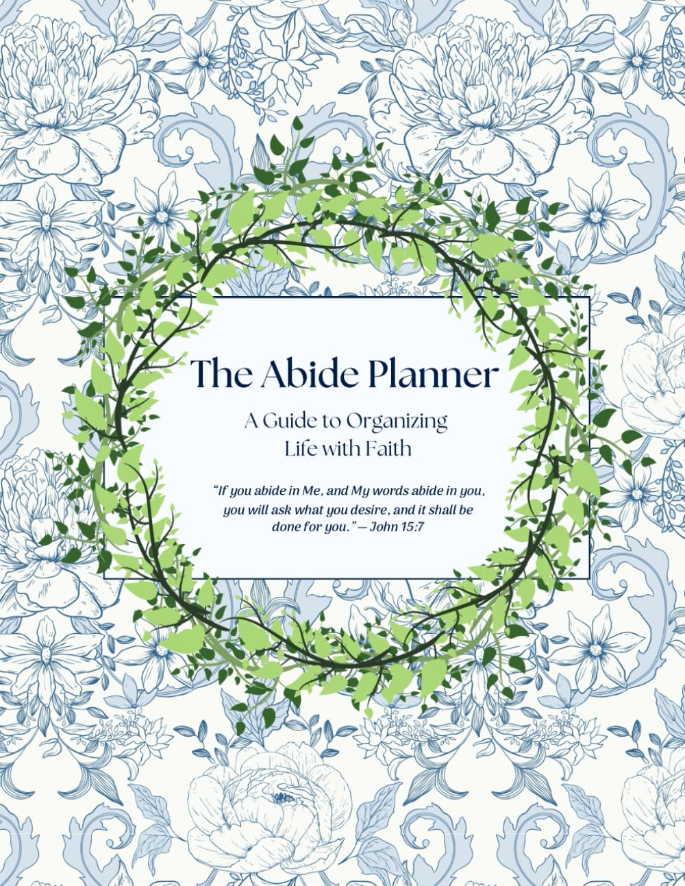 The Abide Planner: A Guide to Organizing Life with Faith