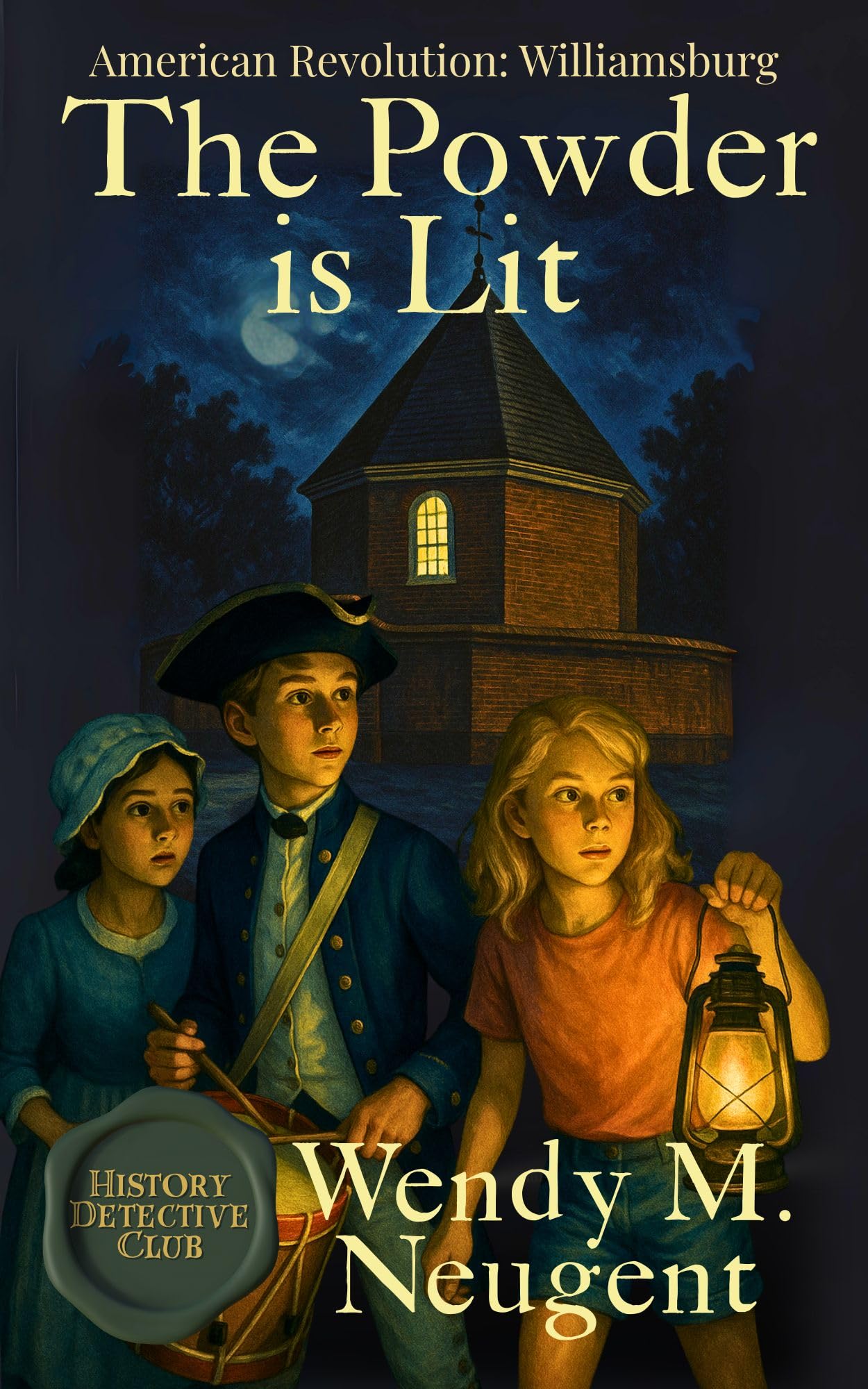 The Powder is Lit: American Revolution: Williamsburg (The History Detective Club Book 2)