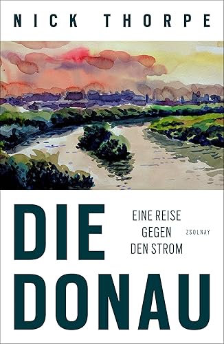 Die Donau: Eine Reise gegen den Strom