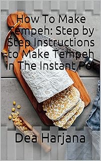 How To Make Tempeh: Step by Step Instructions to Make Tempeh in The Instant Pot