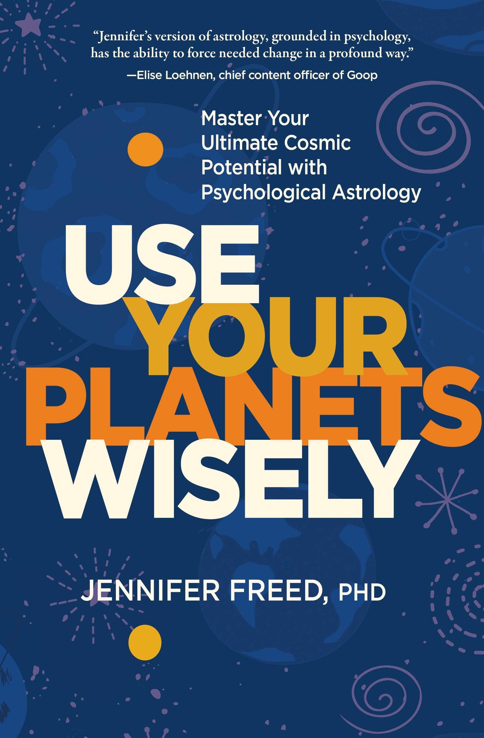 Use Your Planets Wisely: Master Your Ultimate Cosmic Potential with Psychological Astrology Hardcover – January 7, 2020