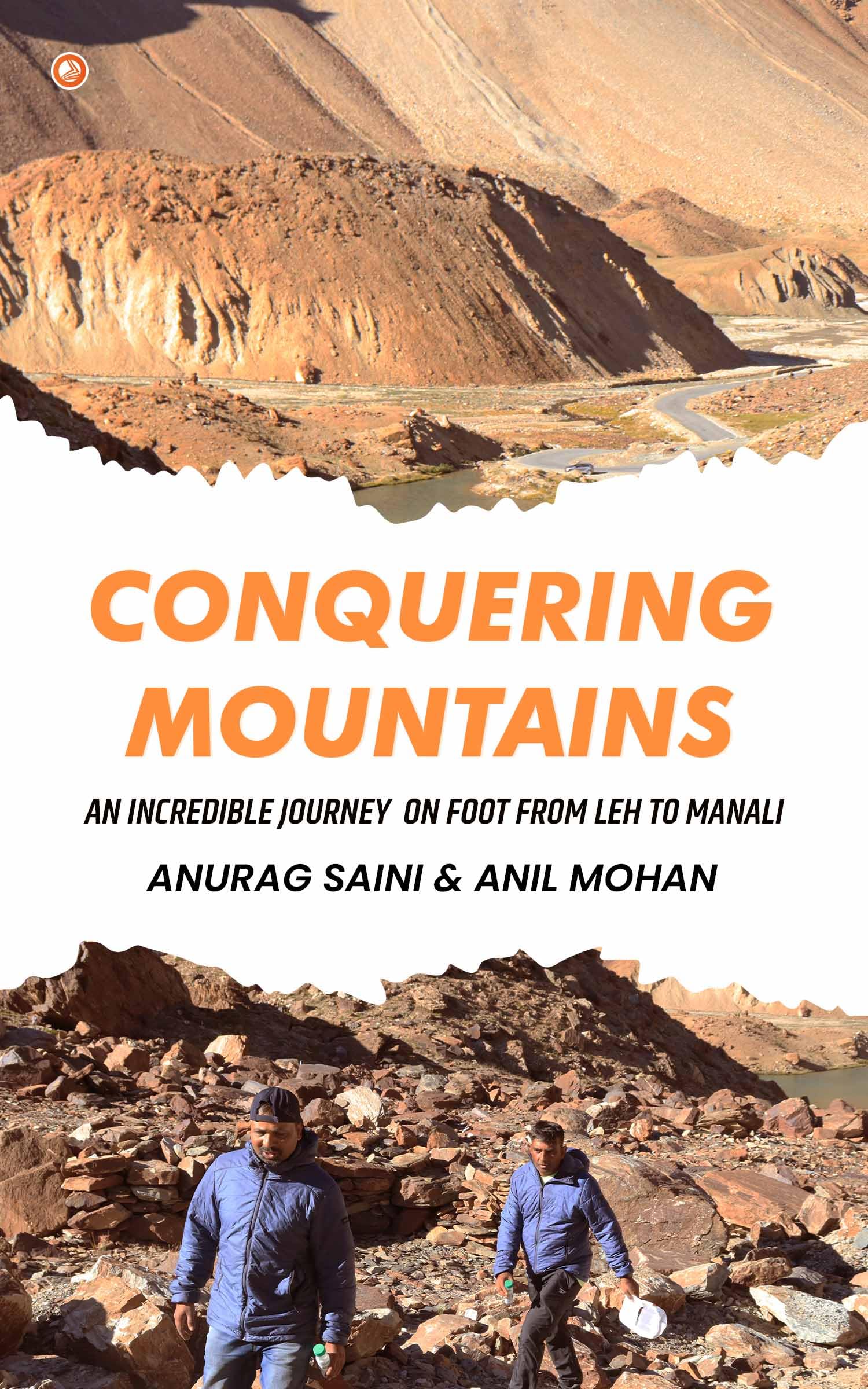 Conquering Mountains : An Incredible Journey on foot from Leh to Manali