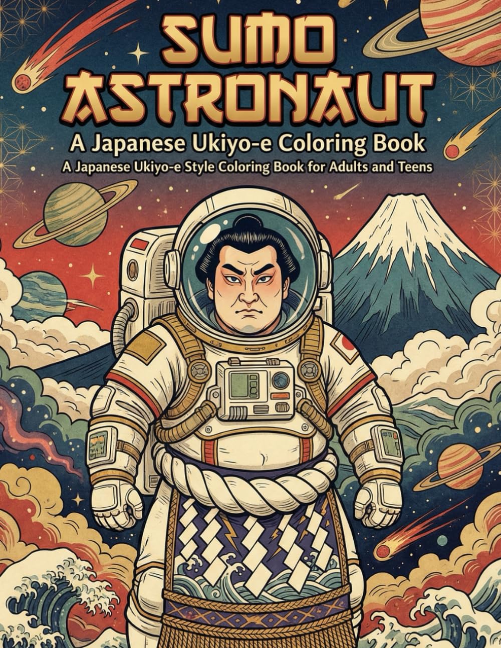 SUMO ASTRONAUT A Japanese Ukiyo-e Coloring Book: A Japanese Ukiyo-e Style Coloring Book for Adults and Teens (Sumo Astronaut Ukiyo-e Series)