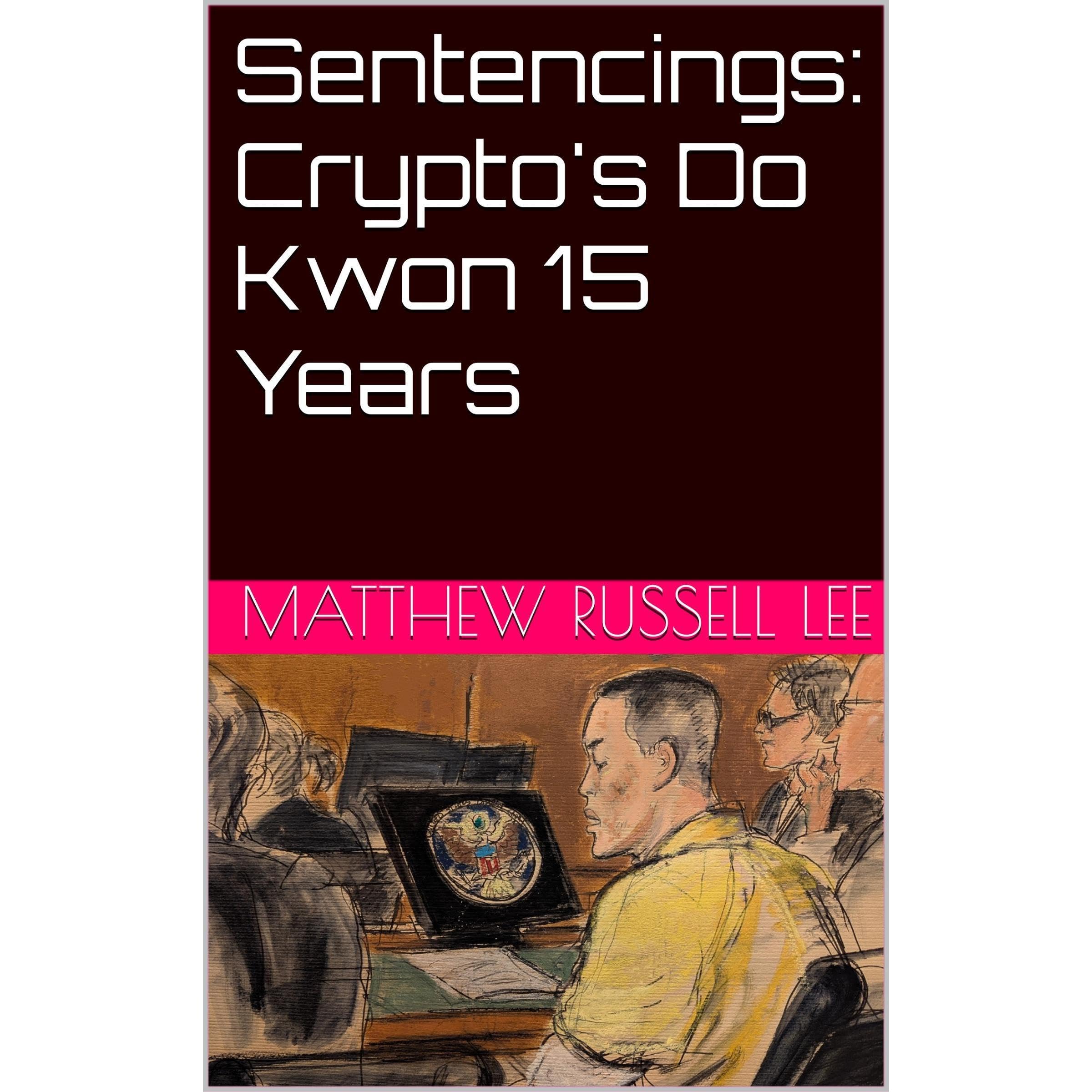 Sentencings: Crypto's Do Kwon 15 Years