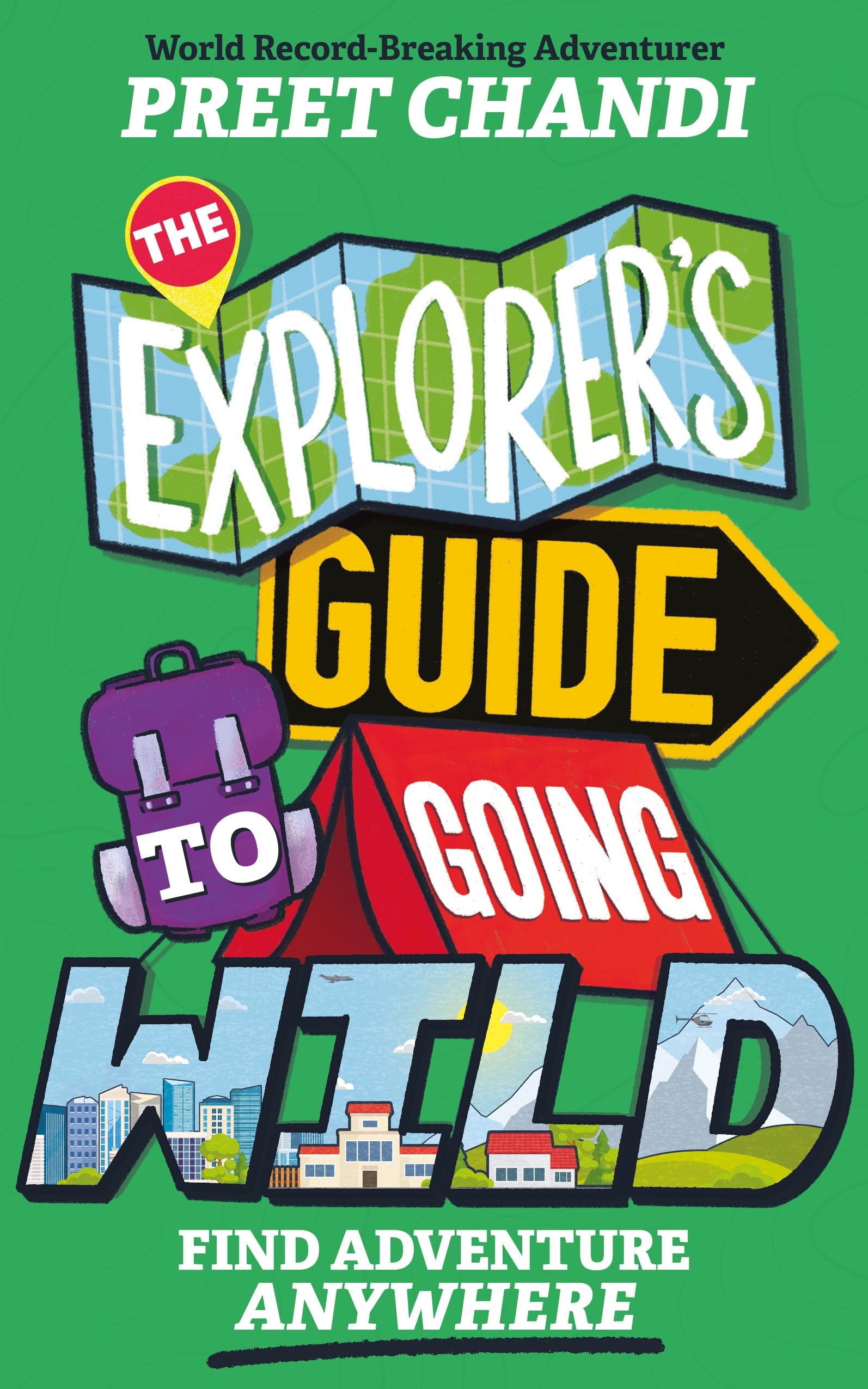 The Explorer's Guide to Going Wild: Find Adventure Anywhere
