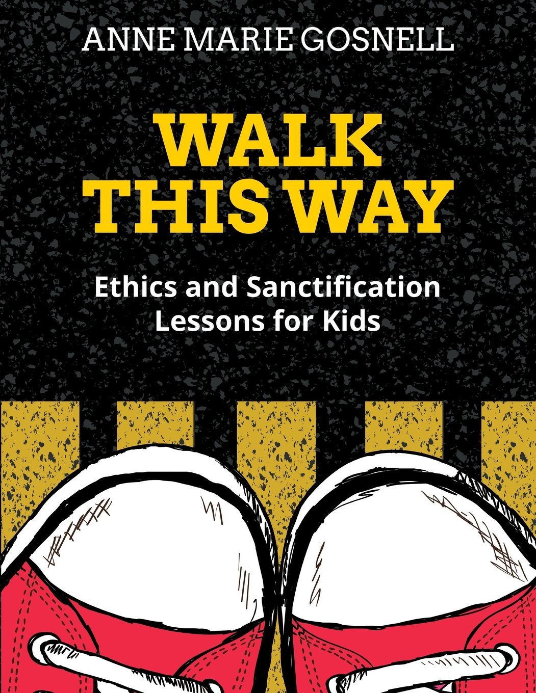 Walk This Way: Ethics and Sanctification Lessons for Kids (Bible Object Lessons for Kids)