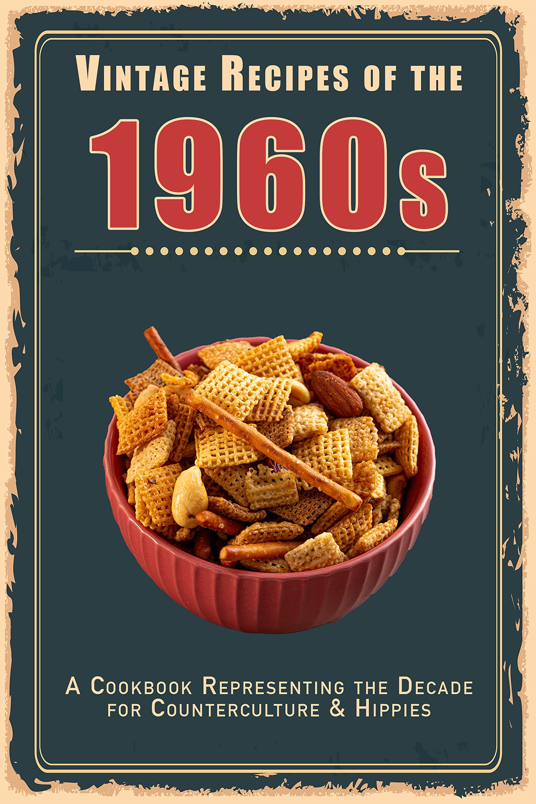 Vintage Recipes of the 1960s: A Cookbook Representing the Decade for Counterculture & Hippies (Vintage & Retro Recipes)
