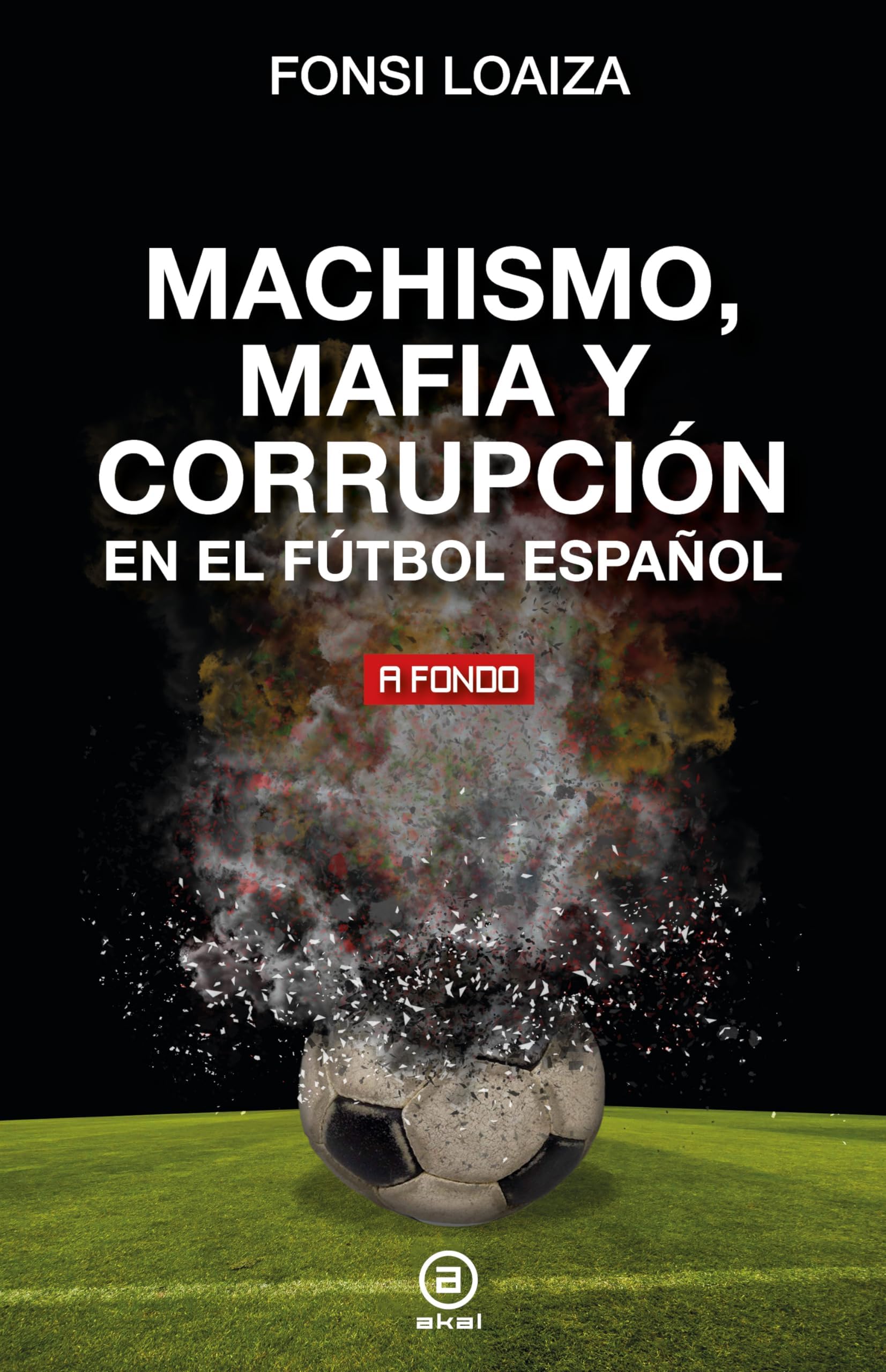 Fonsi LoaizaMachismo, mafia y corrupción en el fútbol español