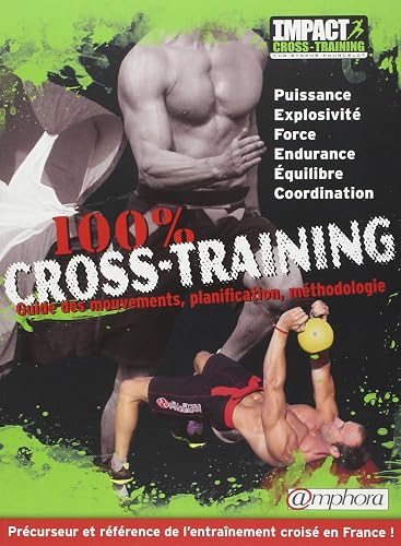 100 % cross-training: Guide des mouvements, planification, méthodologie