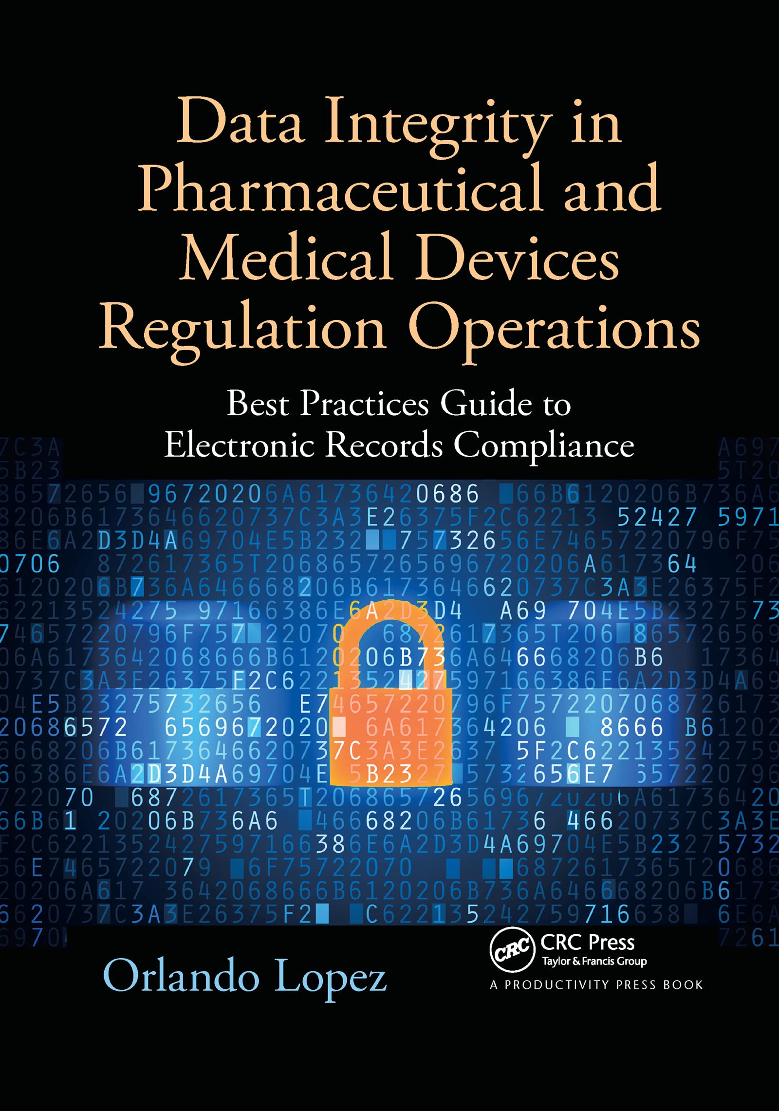 Data Integrity in Pharmaceutical and Medical Devices Regulation Operations: Best Practices Guide to Electronic Records Compliance