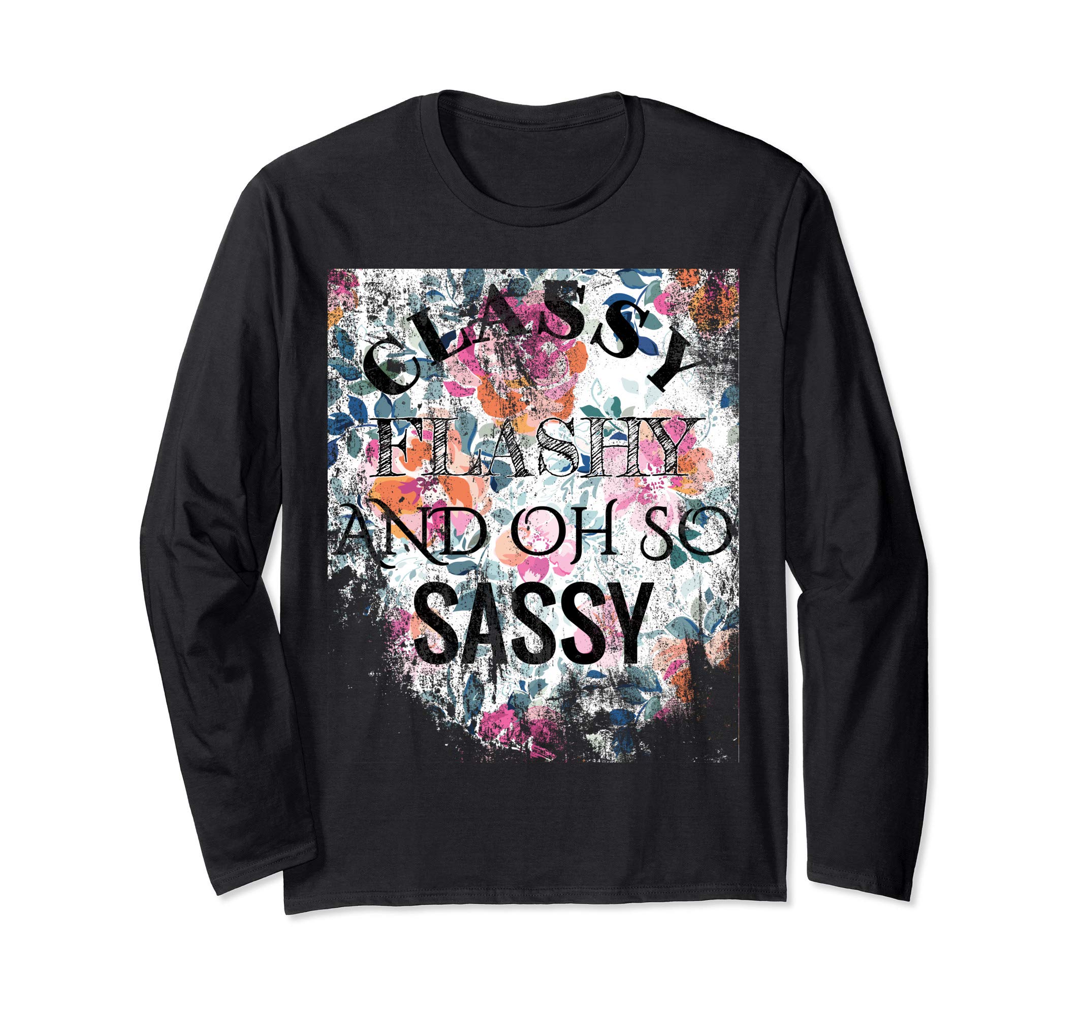 Vintage Floral Classy Flashy And Oh So Sassy Design Long Sleeve T-Shirt