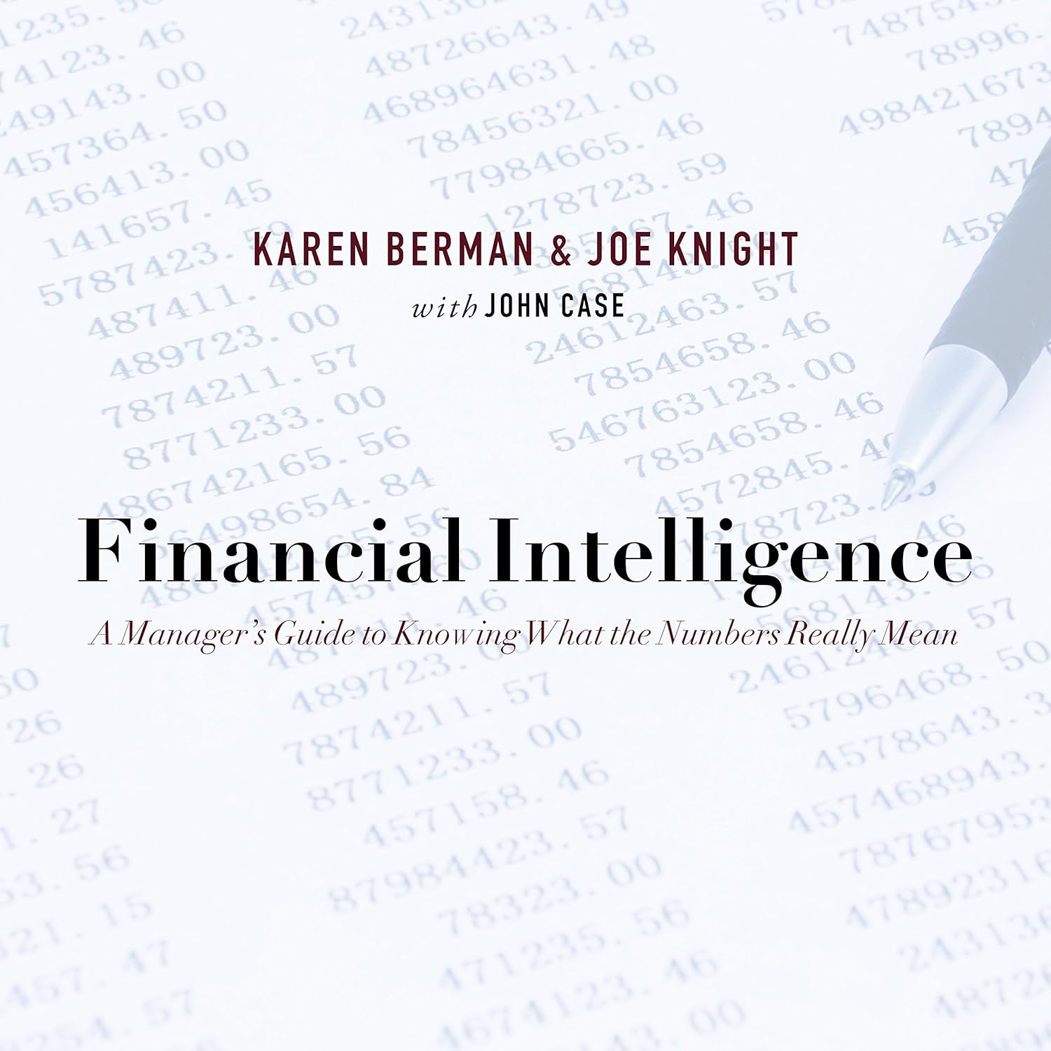Financial Intelligence: A Manager’s Guide to Knowing What the Numbers Really Mean Financial Intelligence: A Manager’s Guide to Knowing What the Numbers Really Mean