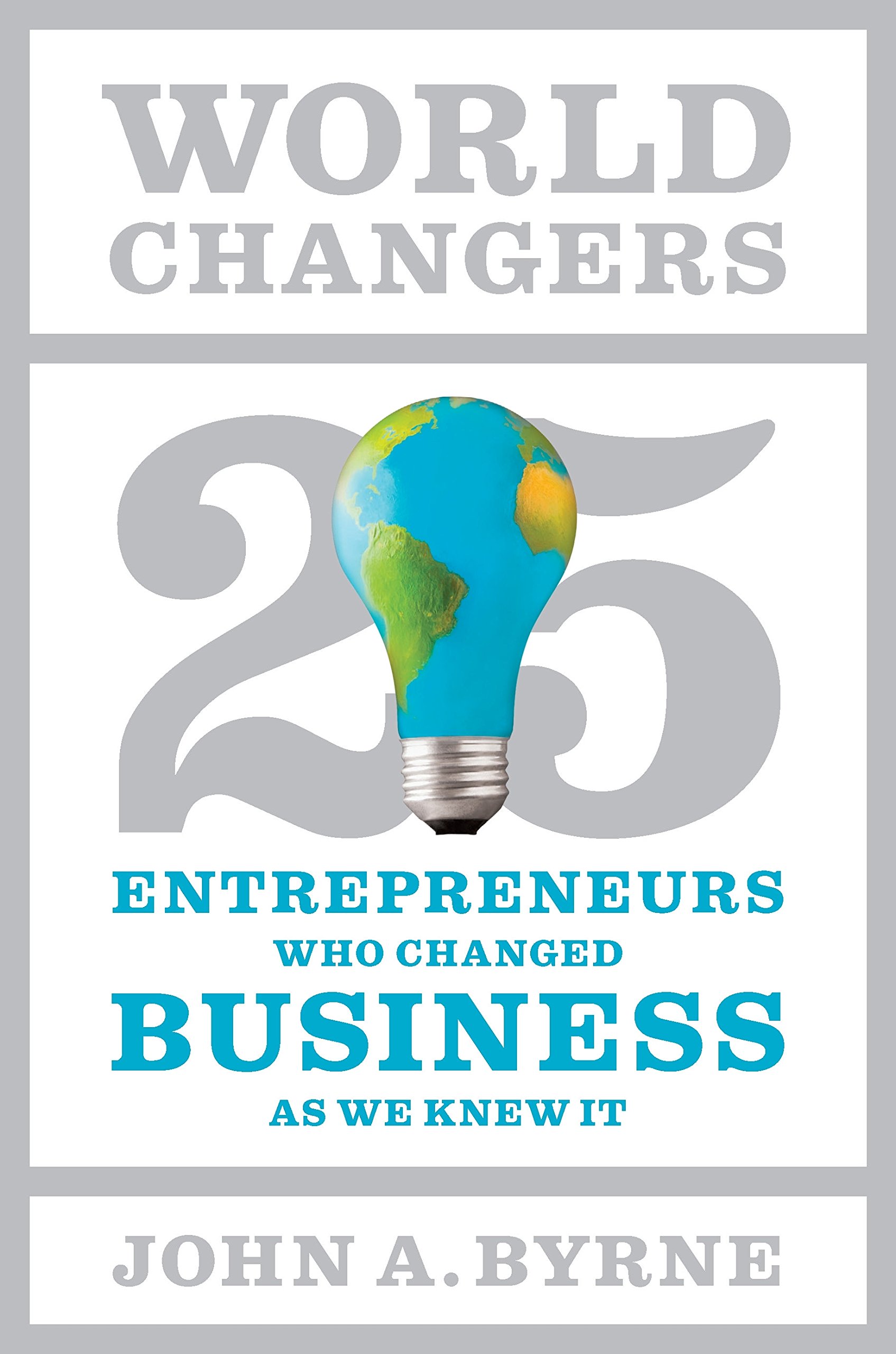 World Changers: 25 Entrepreneurs Who Changed Business as We Knew It cover