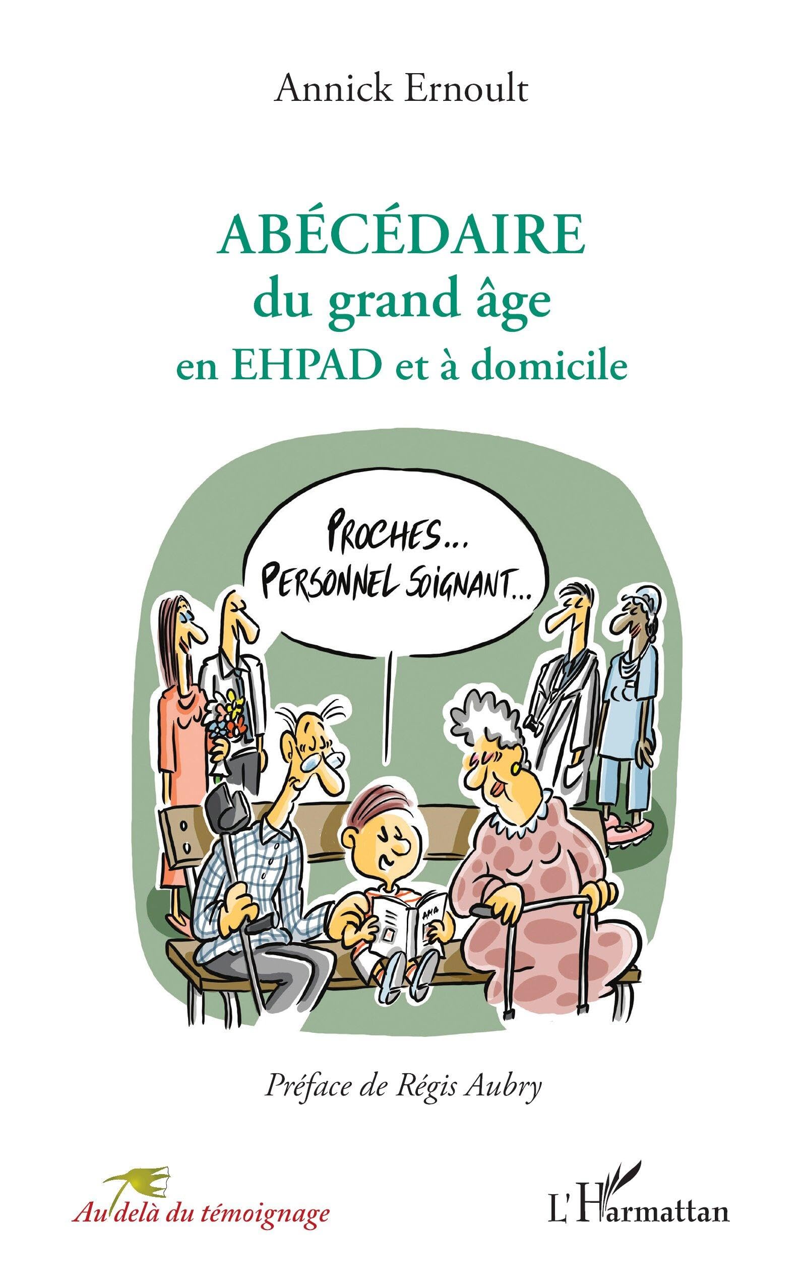 ABÉCÉDAIRE du grand âge en EHPAD et à domicile (Au-Delà Du Témoignage)