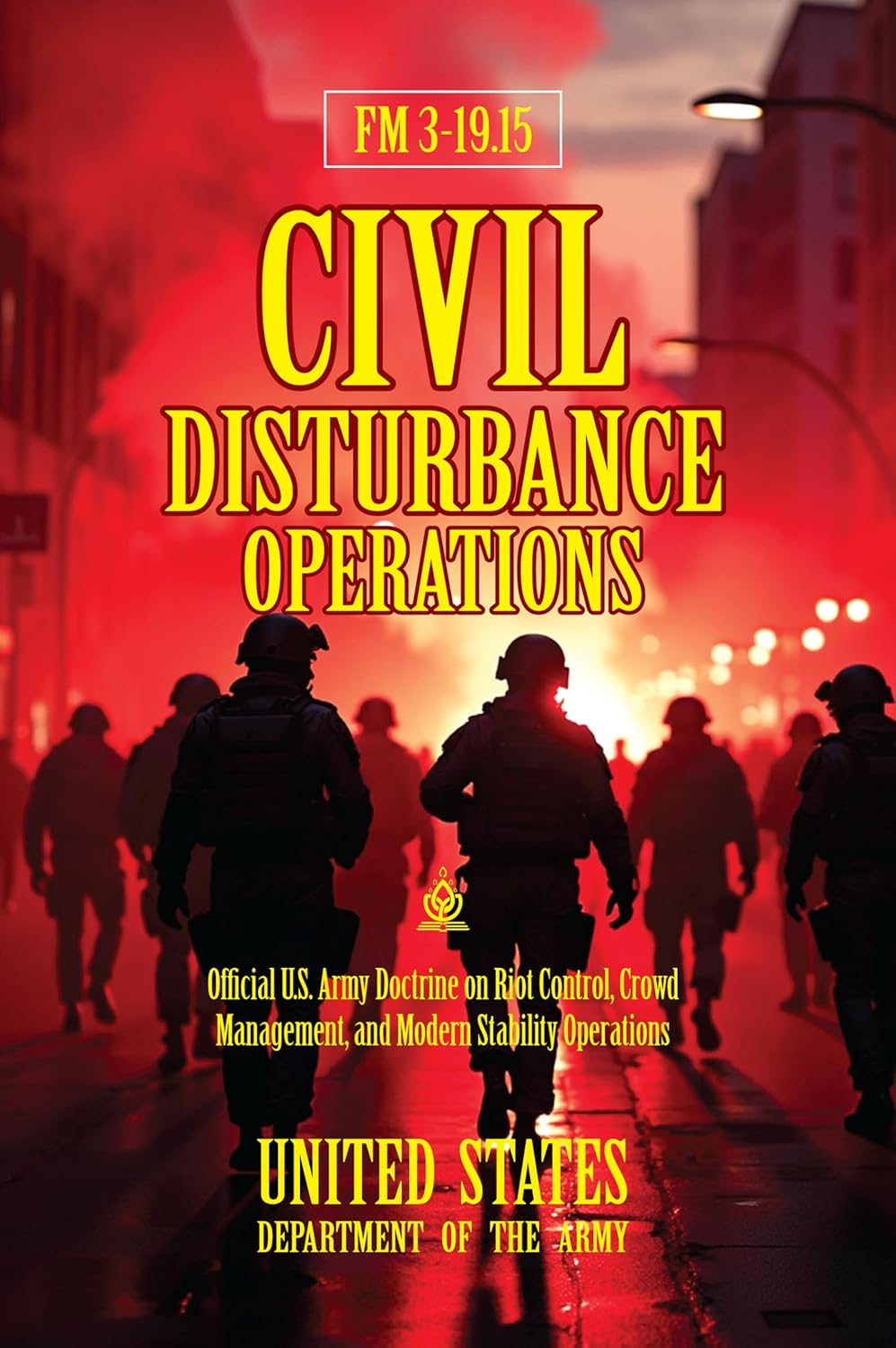 FM 3-19.15 Civil Disturbance Operations: [Annotated] Official U.S. Army Doctrine on Riot Control, Crowd Management, and Modern Stability Operations      [Print Replica] Kindle Edition