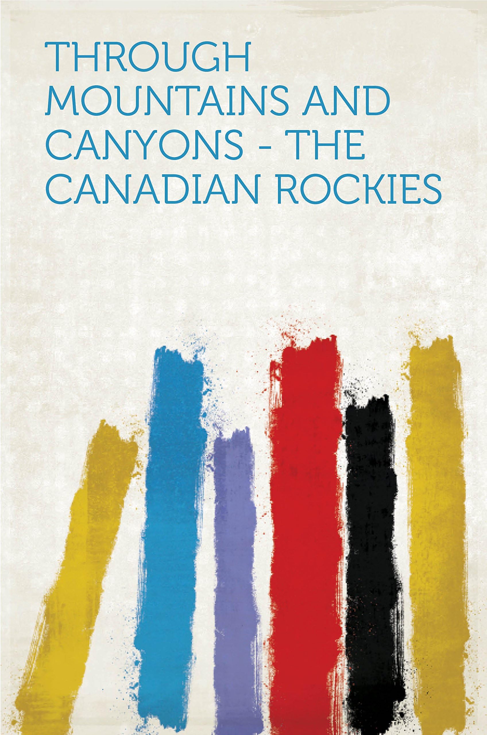 Through Mountains and Canyons - The Canadian Rockies