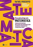 Sou péssimo em matemática: como desvendar os mistérios dos números com histórias fascinantes e dicas infalíveis