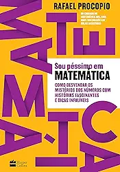 Sou péssimo em matemática: como desvendar os mistérios dos números com histórias fascinantes e dicas infalíveis