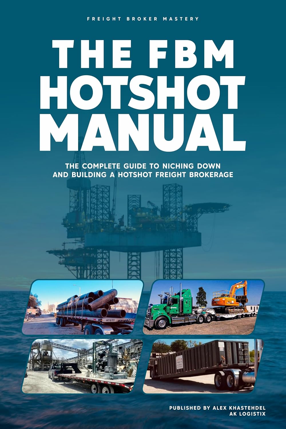 The Freight Broker Hotshot Manual: The Complete Guide to Niching Down and Building a Hotshot Freight Brokerage