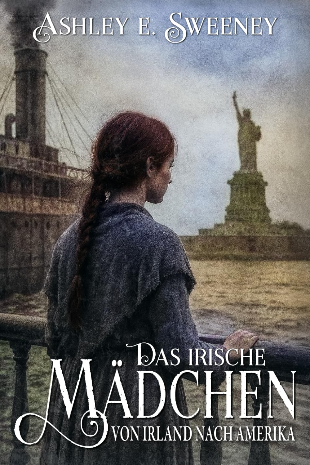 Das irische Mädchen – Von Irland nach Amerika: Ein historischer Roman
