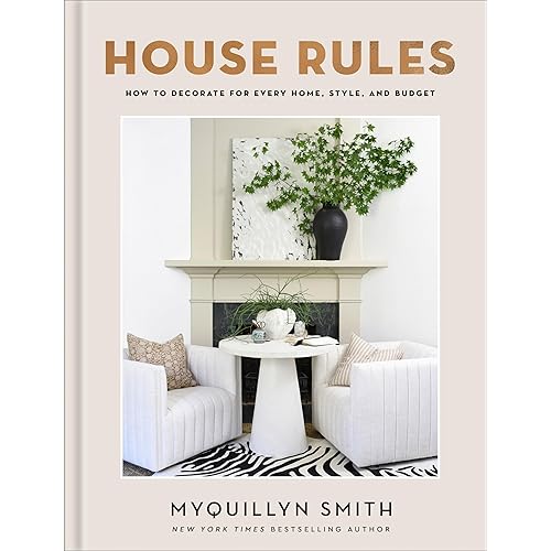 House Rules: How to Decorate for Every Home, Style, and Budget (Cozy Minimalist Guide to Interior Design and Home Organization―Beautiful Wedding Gift and Housewarming Gift)