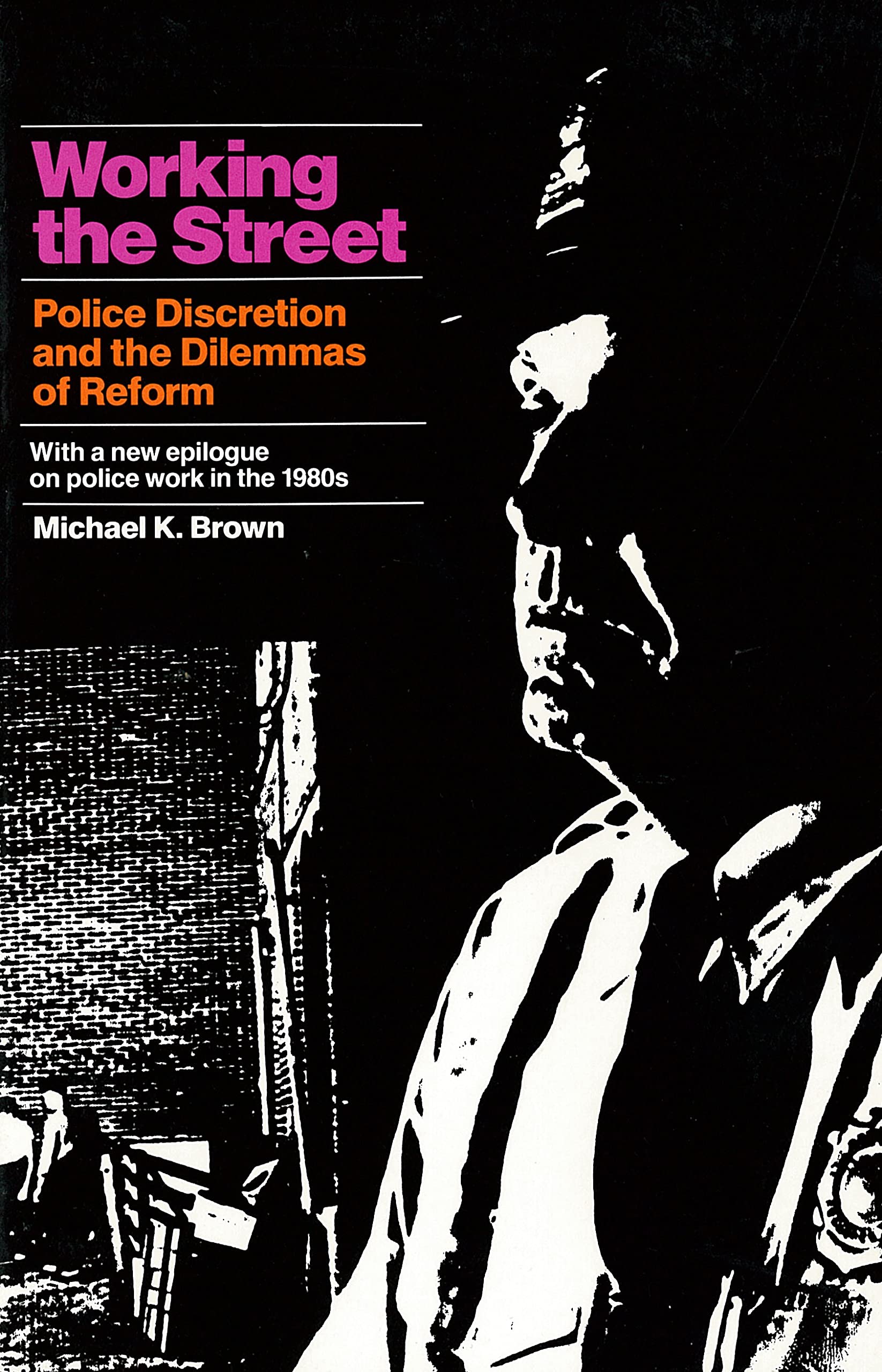 Working the Street: Police Discretion and the Dilemmas of Reform (Publications of Russell Sage Foundation)