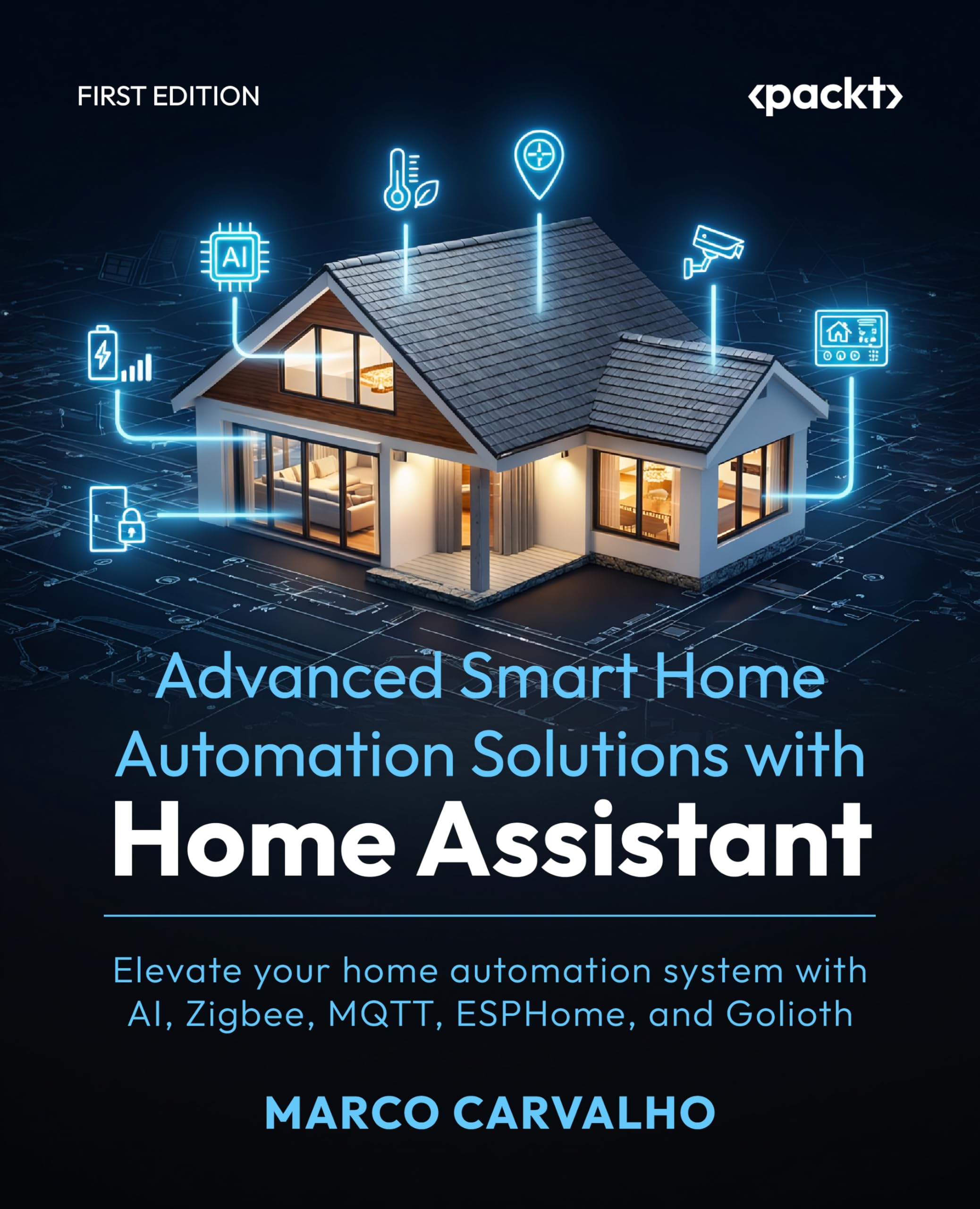 Advanced Smart Home Automation Solutions with Home Assistant: Elevate your home automation system with AI, Zigbee, MQTT, ESPHome, and Golioth