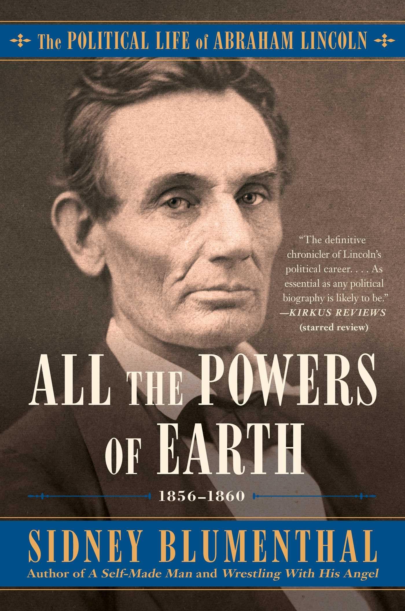 All the Powers of Earth: The Political Life of Abraham Lincoln Vol. III, 1856-1860 (3)
