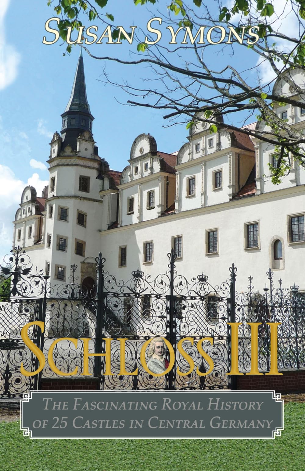 Schloss III: The Fascinating Royal History of 25 Castles in Central Germany By