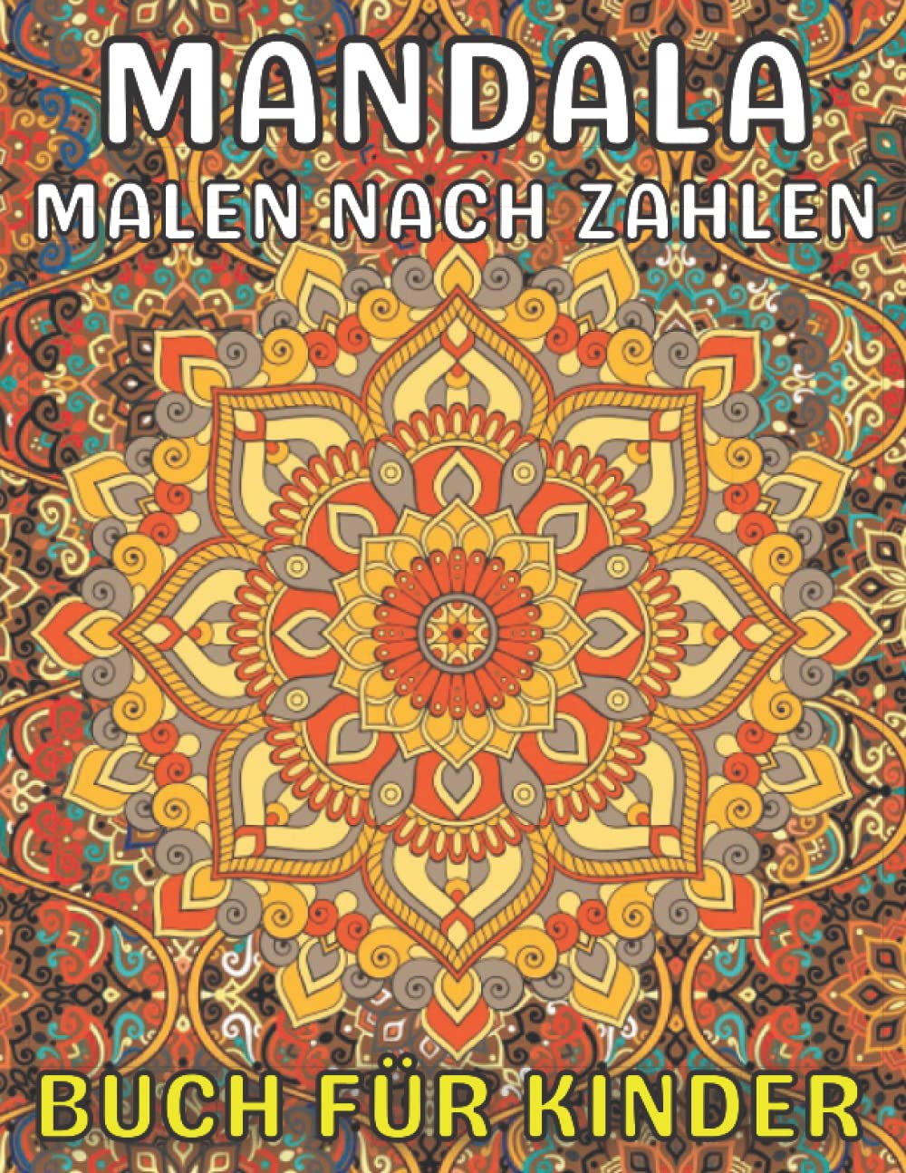 Mandala Malen nach Zahlen Buch für Kinder: 50 Einzigartige Mandalas Ein großes Mandala-Malbuch mit einer großen Auswahl an gemischten Mandala-Designs ... ... Malbuch für Erwachsene! (German Edition)
