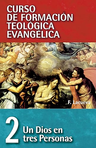 CFT 02 - Un Dios en tres personas Curso de formación teologica evangelica (Spanish Edition)