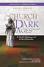 The Church and the Dark Ages (430–1027): St. Benedict, Charlemagne, and the Rise of Christendom (Reclaiming Catholic History)