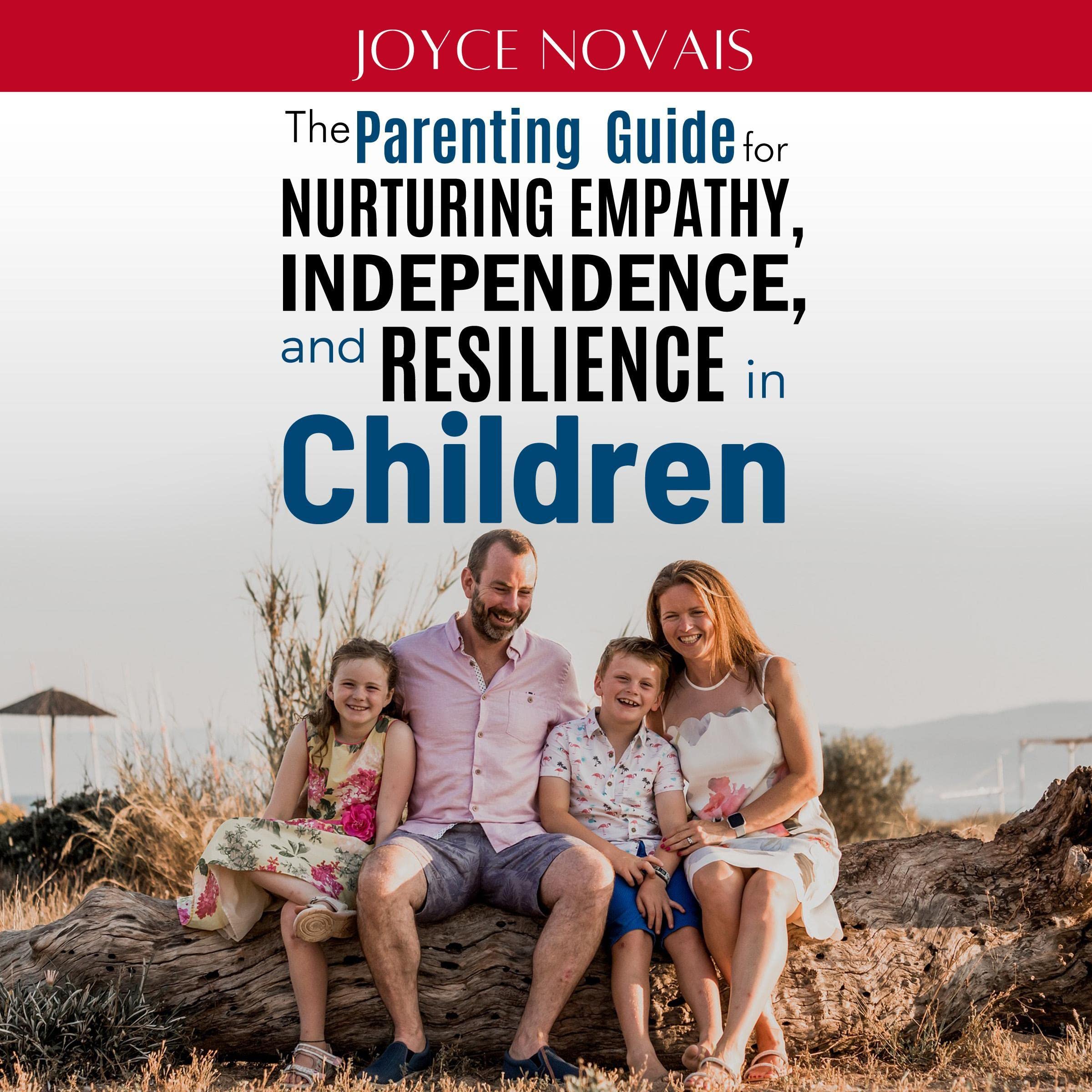 Cover art for The Parenting Guide for Nurturing Empathy, Independence, and Resilience in Children