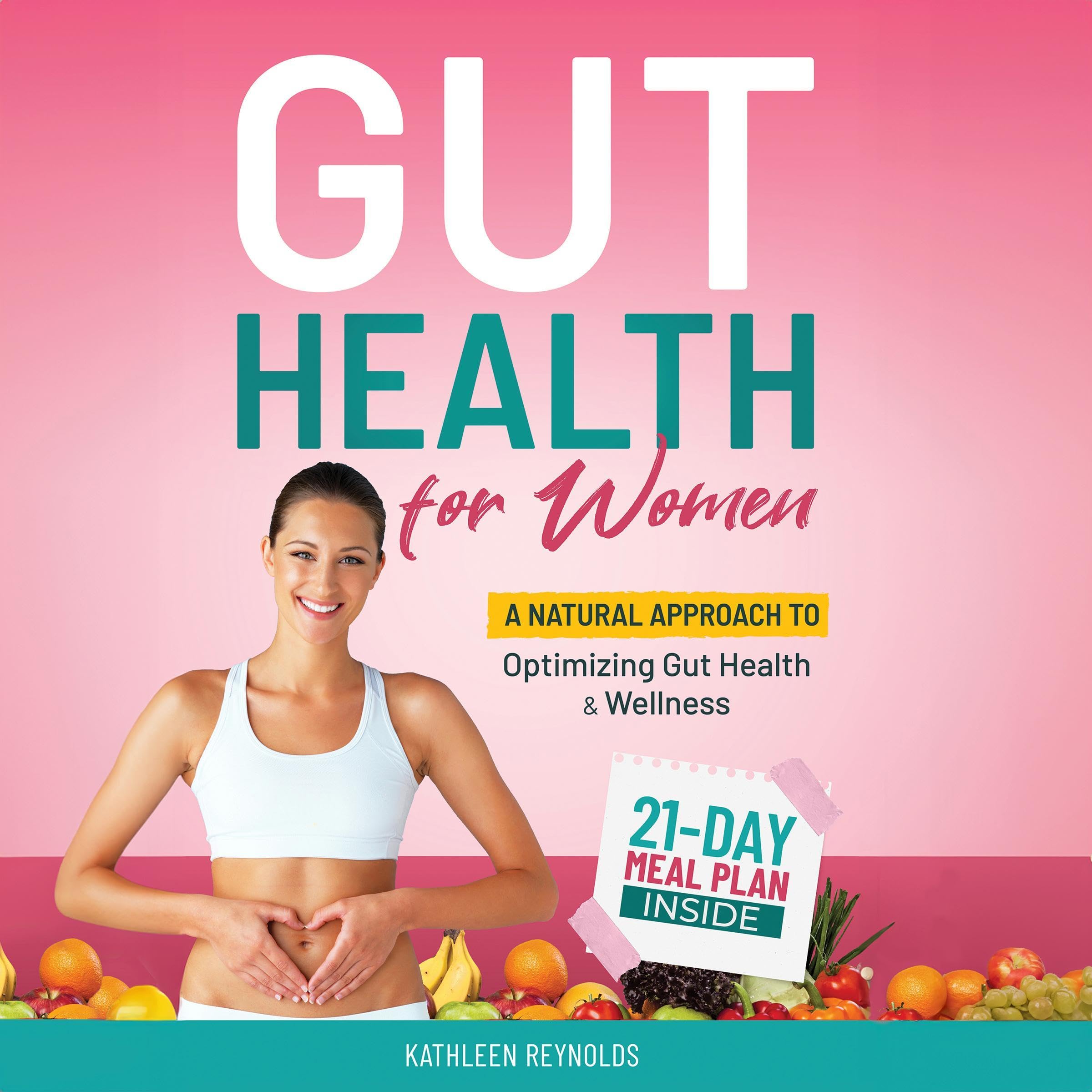 Gut Health For Women: A Natural Approach to Optimizing Gut Health and Wellness