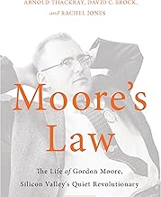 Moore's Law: The Life of Gordon Moore, Silicon Valley's Quiet Revolutionary