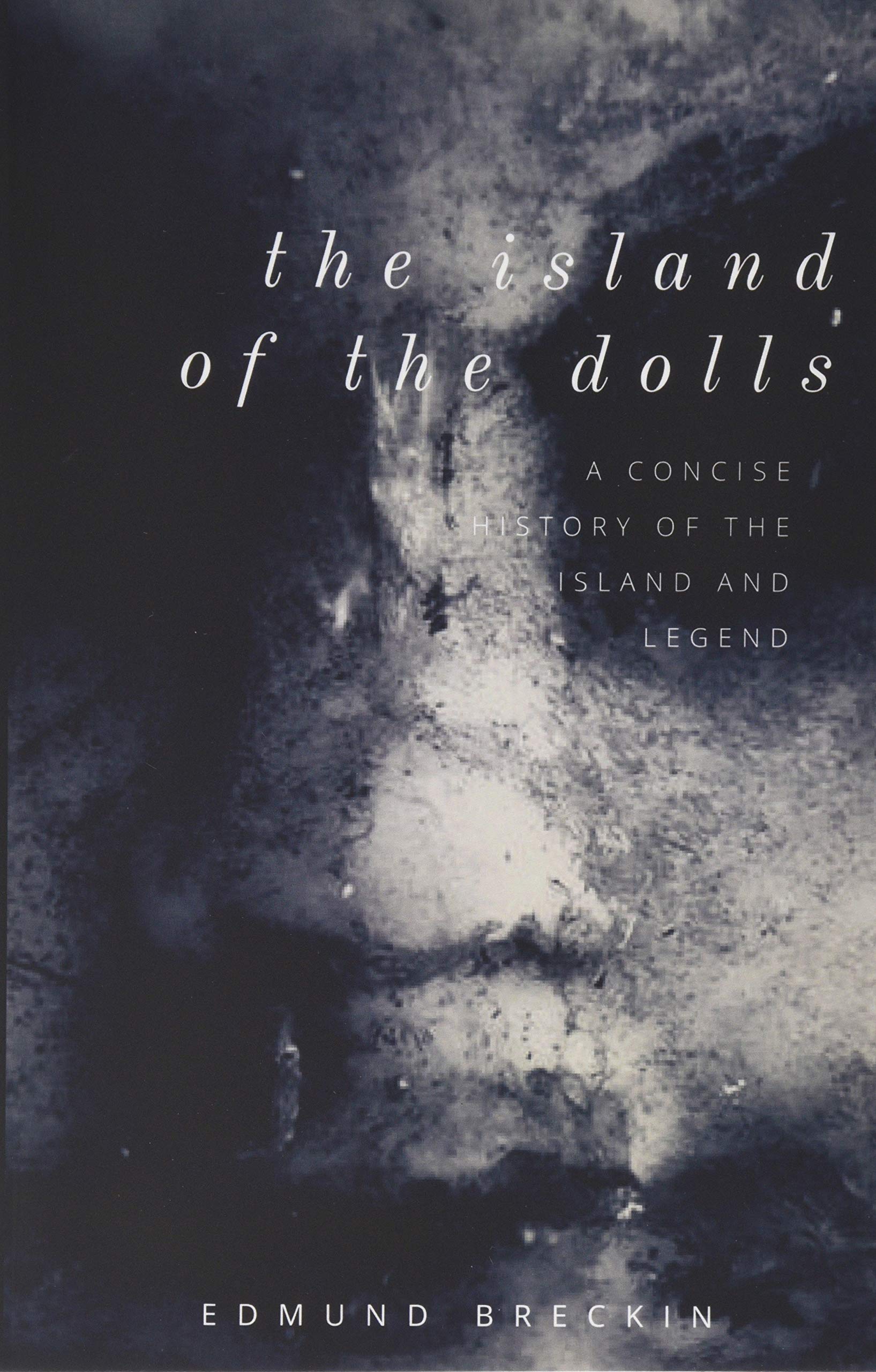The Island of the Dolls: A Concise History of the Island and Legend