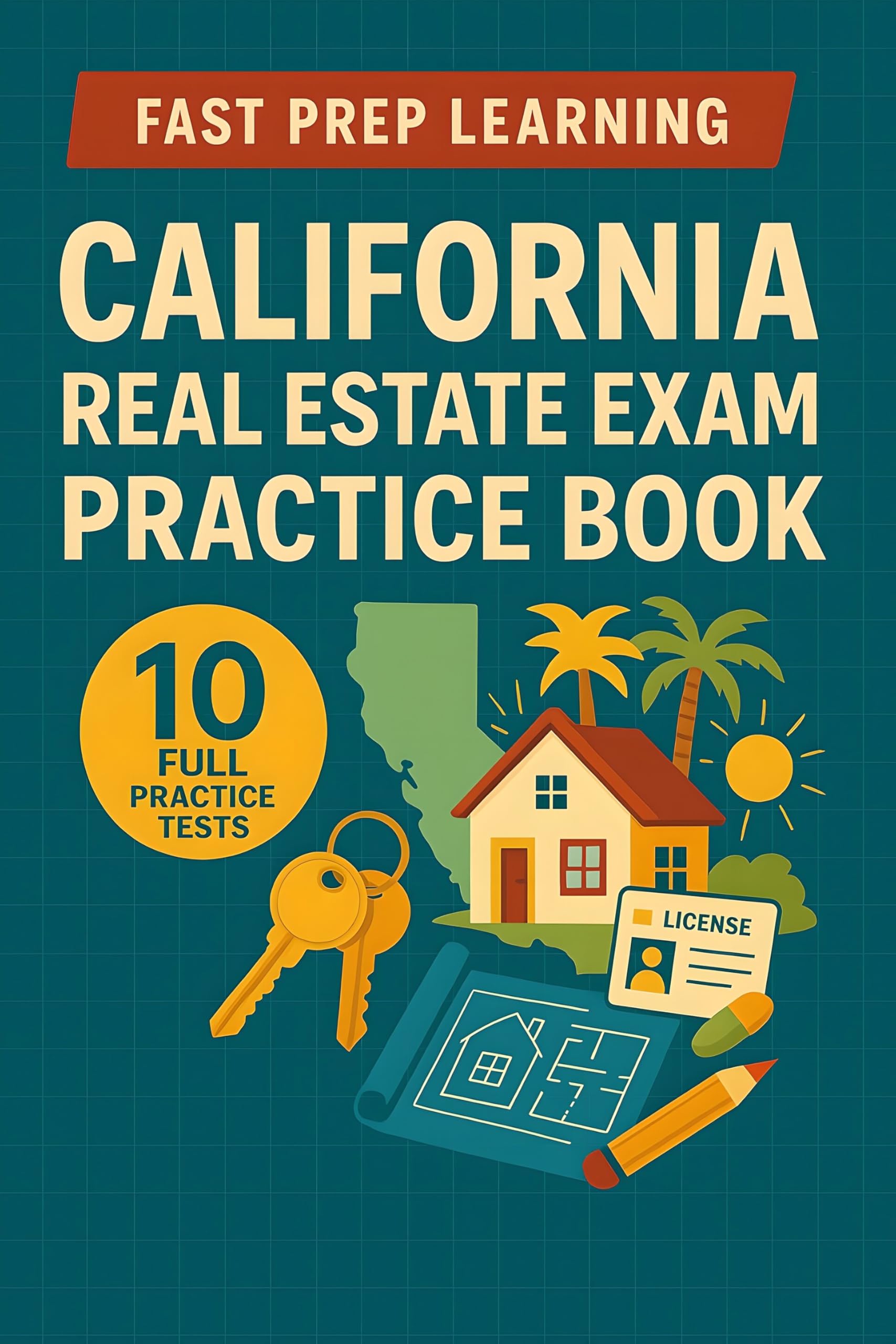 California Real Estate Exam Practice Book: 10 Full Practice Tests for Complete California Real Estate License Exam Preparation