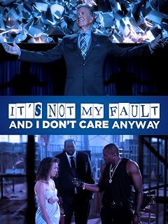 It's Not My Fault and I Don't Care Anyways