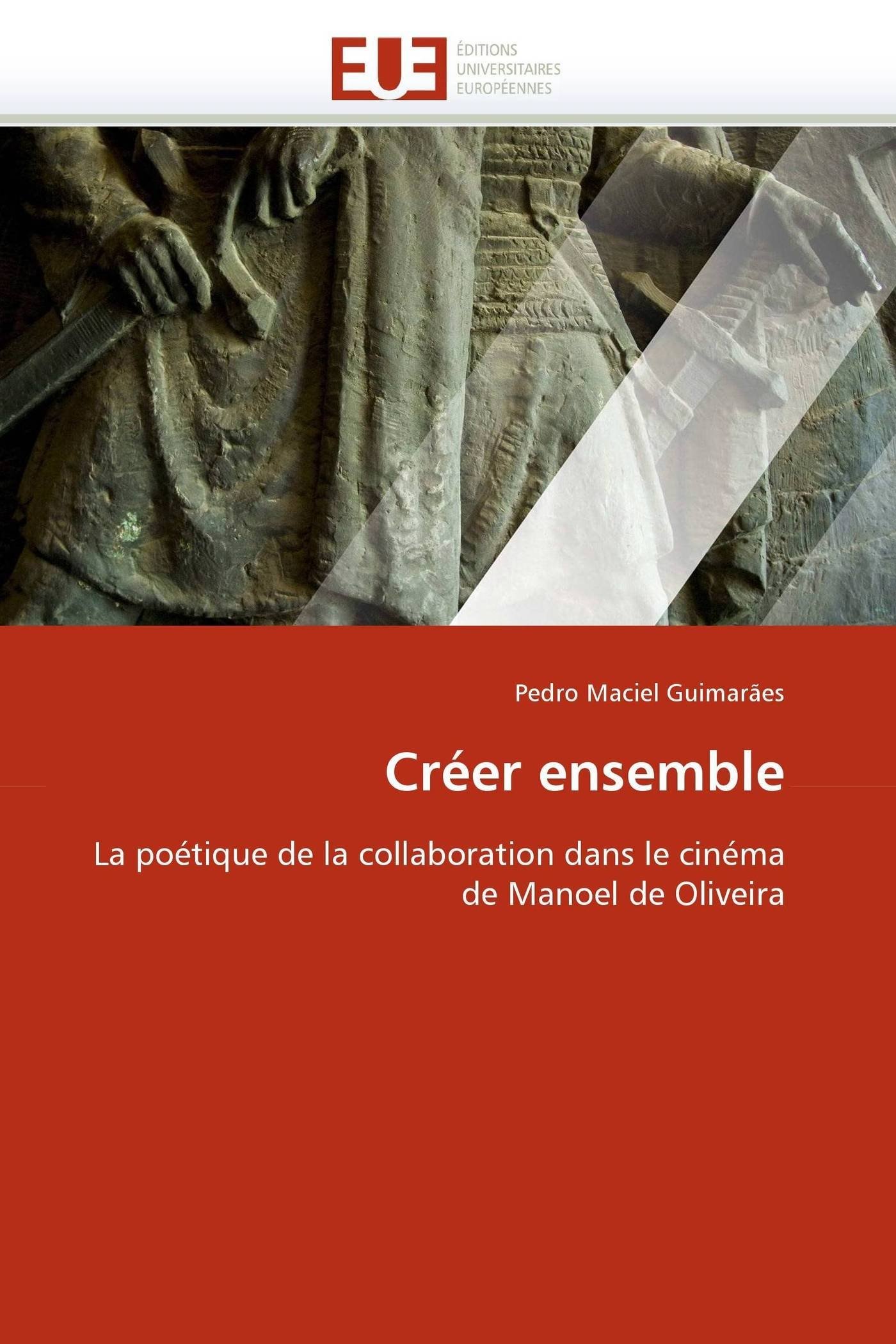 Cinéma de Manoel de Oliveira : étude inédite sur la poétique de la collaboration