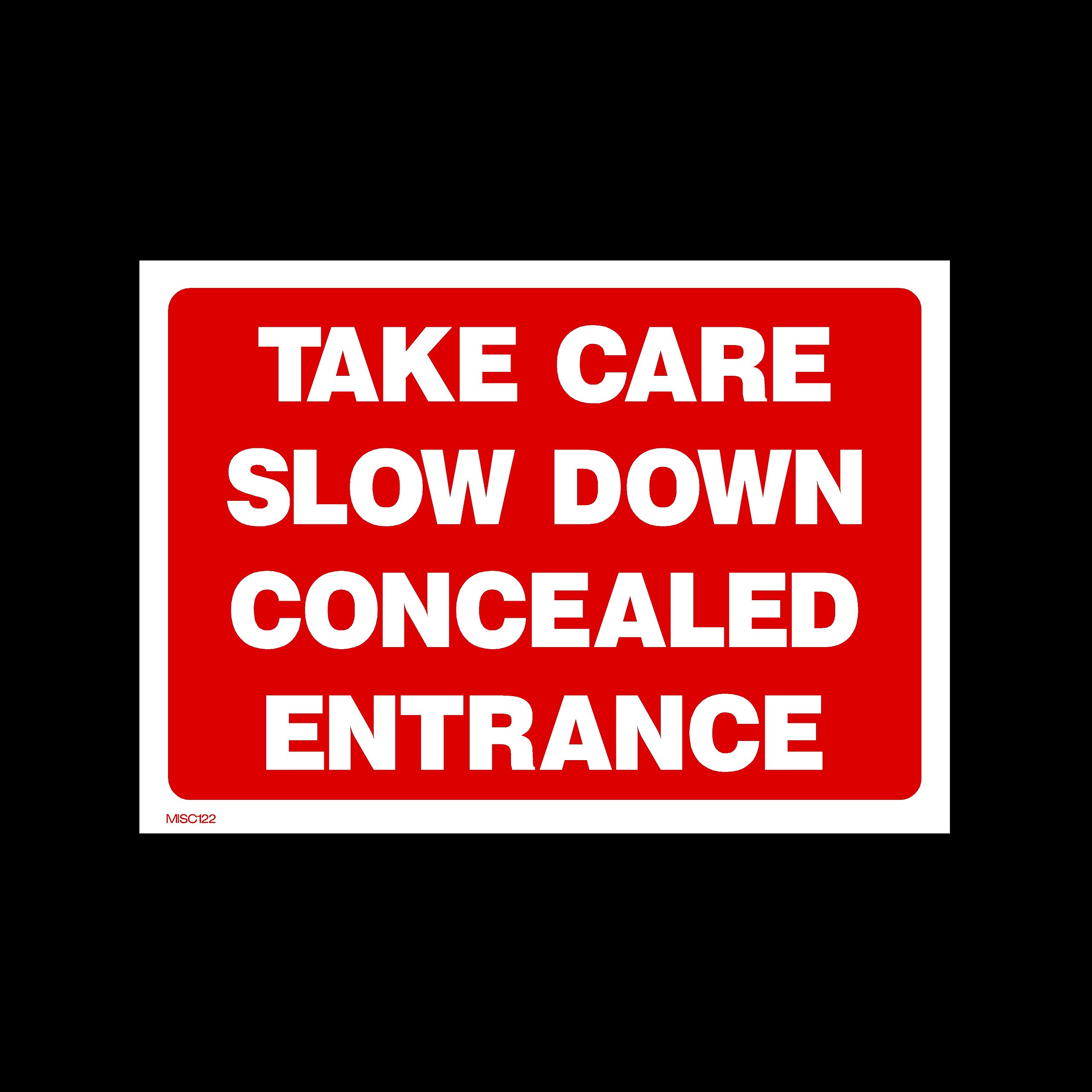 Take care slow down concealed entrance Plastic Sign (MISC122) - No Parking, Private Property, Access, Disabled Parking, Vehicle, Warning