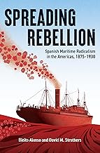 Spreading Rebellion: Spanish Maritime Radicalism in the Americas, 1875–1930