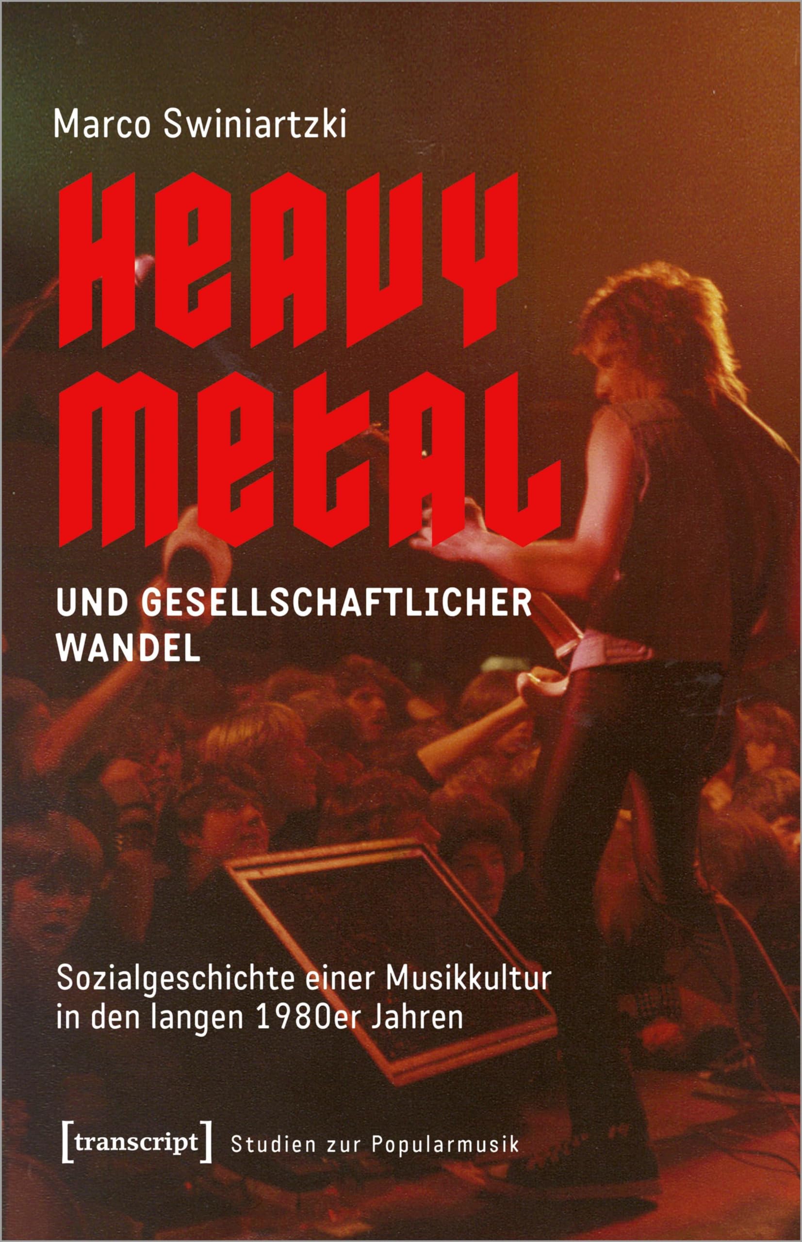 Heavy Metal und gesellschaftlicher Wandel: Sozialgeschichte einer Musikkultur in den langen 1980er Jahren (Studien zur Popularmusik)